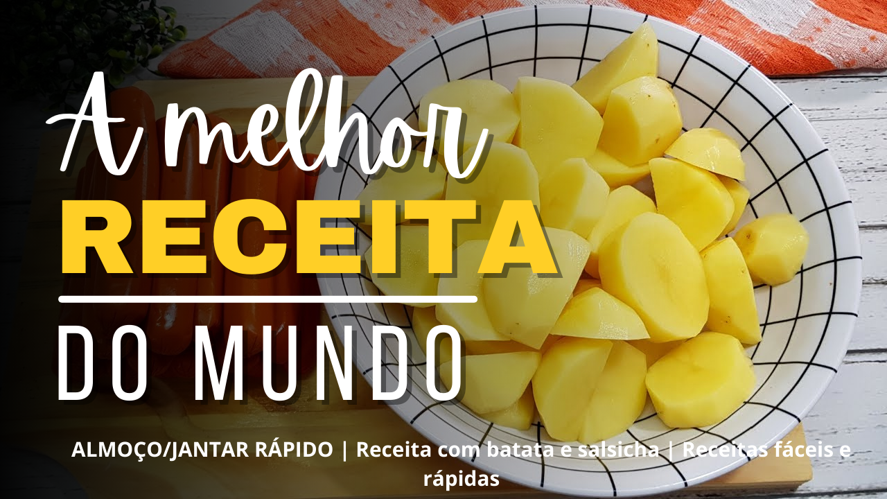 ALMOÇO/JANTAR RÁPIDO | Receita com batata e salsicha | Receitas fáceis e rápidas